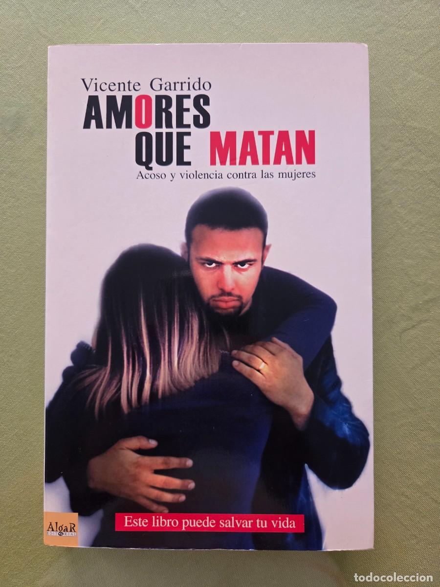 Libros de segunda mano: Amores que matan. Acoso y violencia contra las mujeres - GARRIDO, Vicente