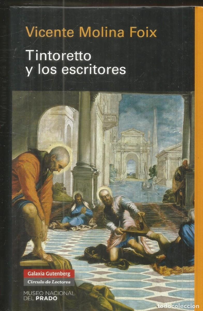 Libros de segunda mano: VICENTE MOLINA FOIX. TINTORETTO Y LOS ESCRITORES. GALAXIA GUTENBERG CIRCULO DE LECTORES
