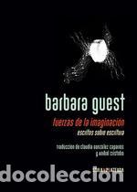 Libros de segunda mano: Fuerzas de la imaginaci&oacute;n. Escritos sobre escritura. - Guest, Barbara.