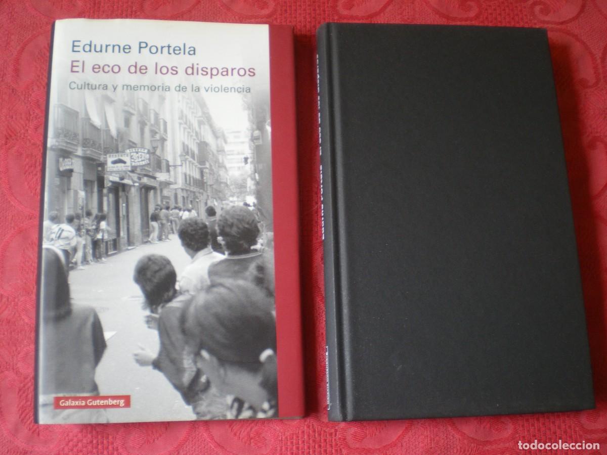 Libros de segunda mano: EL ECO DE LOS DISPAROS, CULTURA Y MEMORIA DE LA VIOLENCIA. EDURNE PORTELA. GALAXIA GUTENBERG.