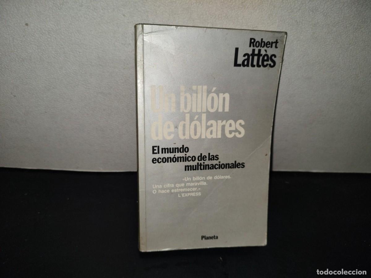 Libros de segunda mano: 200- Un Bill&oacute;n De D&oacute;lares. El Mundo Econ&oacute;mico De Las Multinacionales - Robert Latt&egrave;s