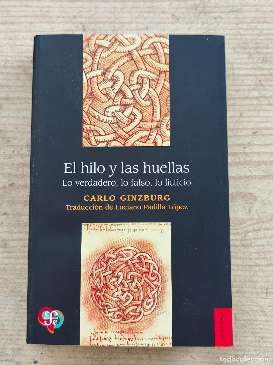 Libros de segunda mano: El hilo y las huellas - Lo verdadero, lo falso, lo ficticio - Carlo Ginzburg - 2024 - Fondo de Cultu
