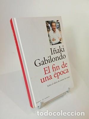 Libros de segunda mano: I&ntilde;aki Gabilondo. El fin de una &eacute;poca