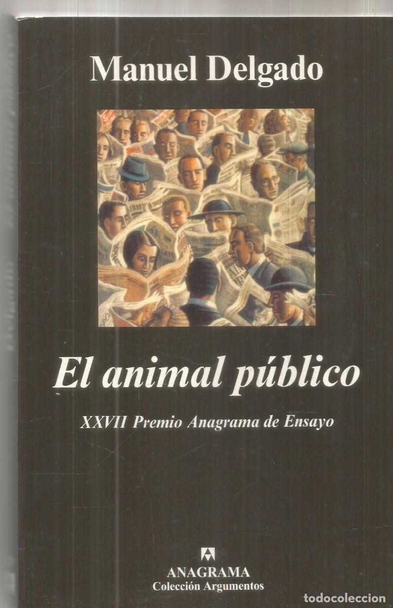 Libros de segunda mano: MANUEL DELGADO. EL ANIMAL PUBLICO. ANAGRAMA.