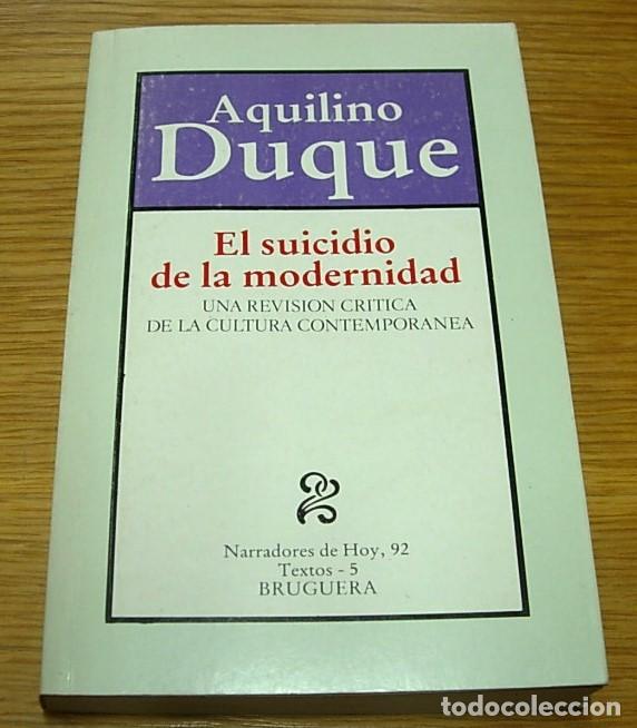 Libros de segunda mano: Libro EL SUICIDIO DE LA MODERNIDAD de AQUILINO DUQUE Editorial Bruguera 1&ordf; Edici&oacute;n Noviembre 1984