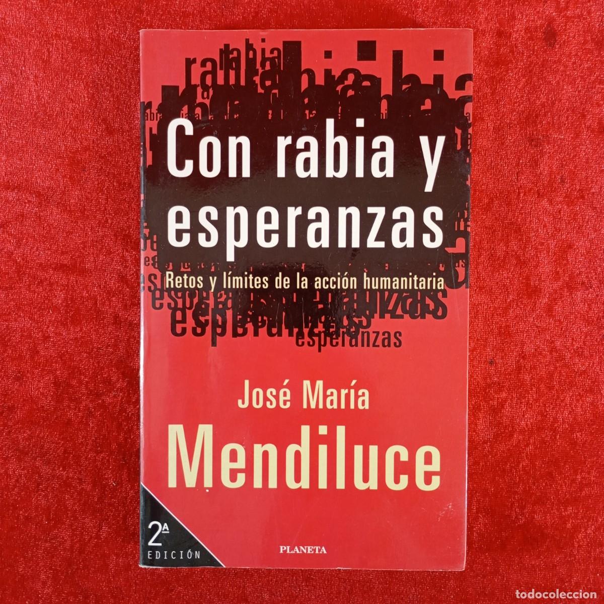 Libros de segunda mano: CON RABIA Y ESPERANZAS - RETOS Y L&Iacute;MITES DE LA ACCI&Oacute;N HUMANITARIA - JOS&Eacute; MAR&Iacute;A MENDILUCE / 4838