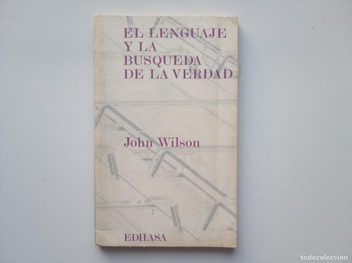 Second hand books: JOHN WILSON. EL LENGUAJE Y LA BUSQUEDA DE LA VERDAD. EDHASA. 1971.