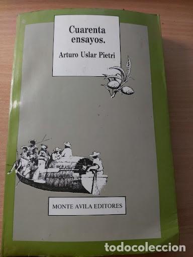 Libros de segunda mano: Cuarenta ensayos Autor: Arturo Uslar Pietri (Selecci&oacute;n y presentaci&oacute;n de Efra&iacute;n Subero)