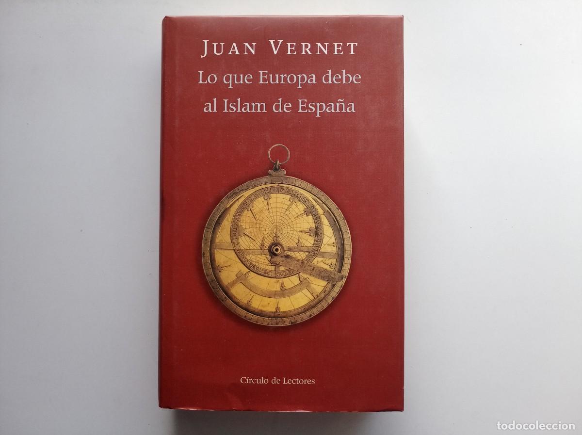 Libros de segunda mano: JUAN VERNET. LO QUE EUROPA DEBE AL ISLAM DE ESPA&Ntilde;A. 1999.