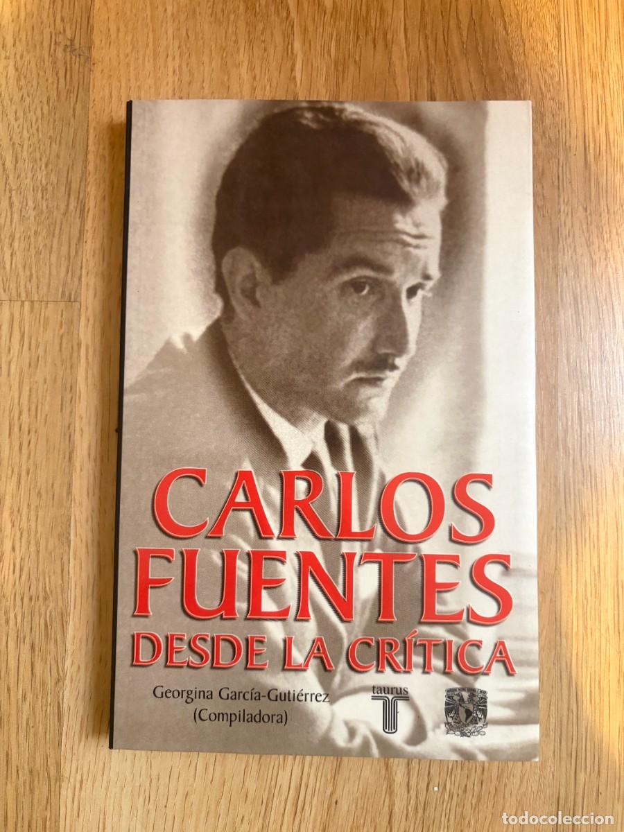 Libros de segunda mano: CARLOS FUENTES DESDE LA CRITICA GEORGINA GARCIA-GUTIERREZ COMPILADORA. EDITORIAL TAURUS. A&Ntilde;O: 2001.
