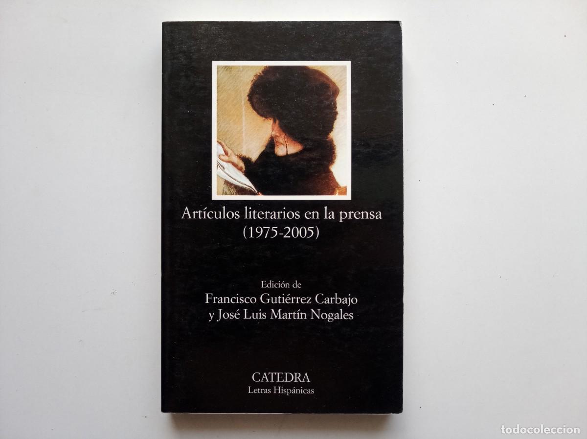 Libros de segunda mano: ARTICULOS LITERARIOS EN LA PRENSA. ( 1975-2005) CATHEDRA LETRAS HISPANICAS. 2007.