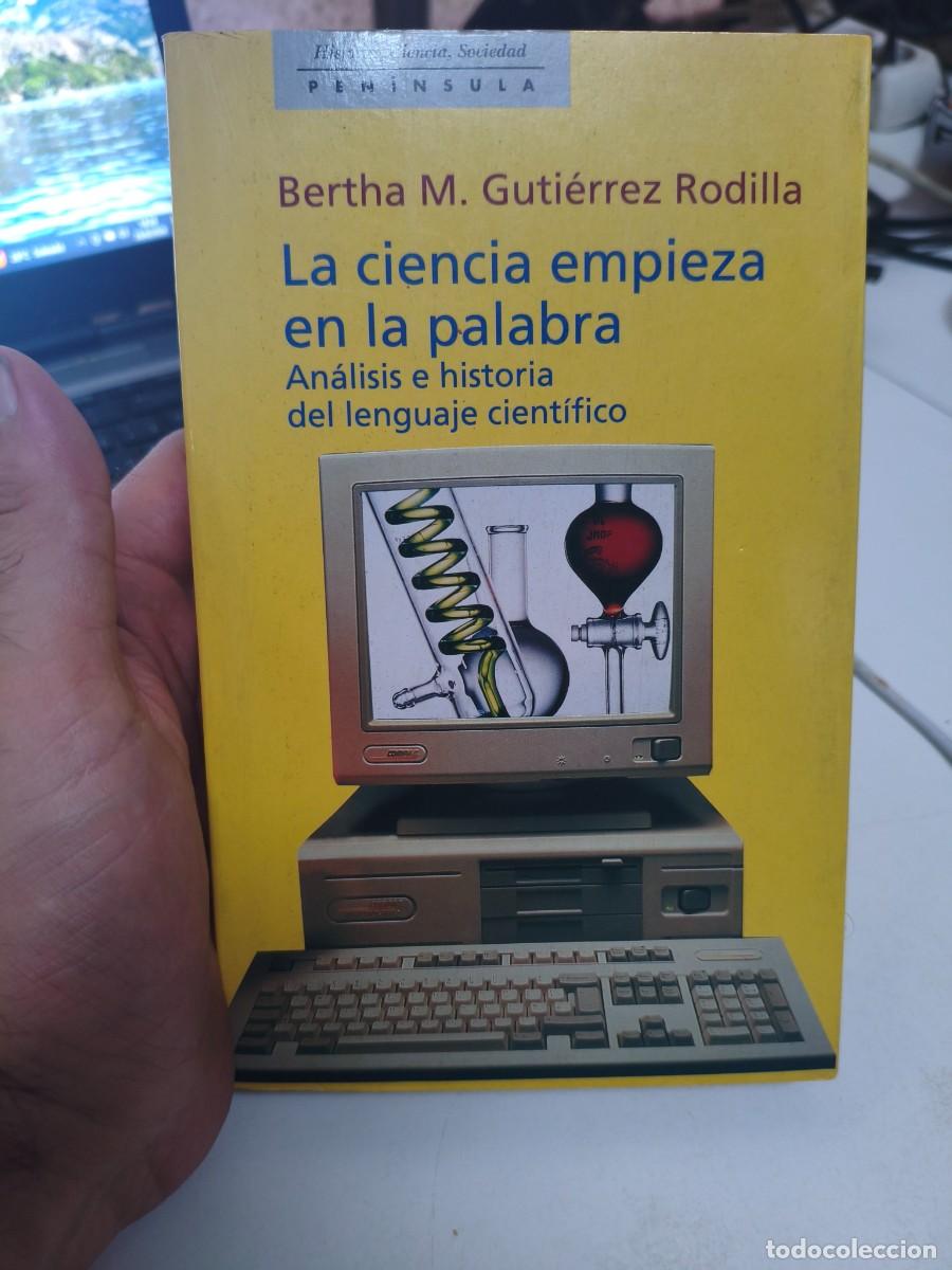 Libros de segunda mano: LA CIENCIA EMPIEZA EN LA PALABRA ANALISIS E HISTORIA DEL LENGUAJE CIENTIFICO - BERTHA M. GUTIERREZ