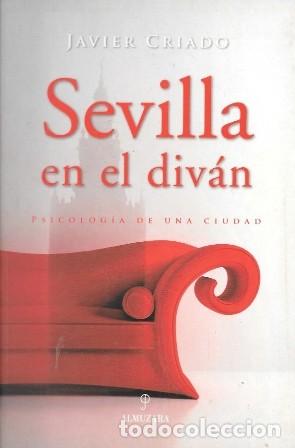 Libros de segunda mano: SEVILLA EN EL DIVAN - PSICOLOGIA DE UNA CIUDAD - CRIADO, JAVIER - A-LSEV-4048