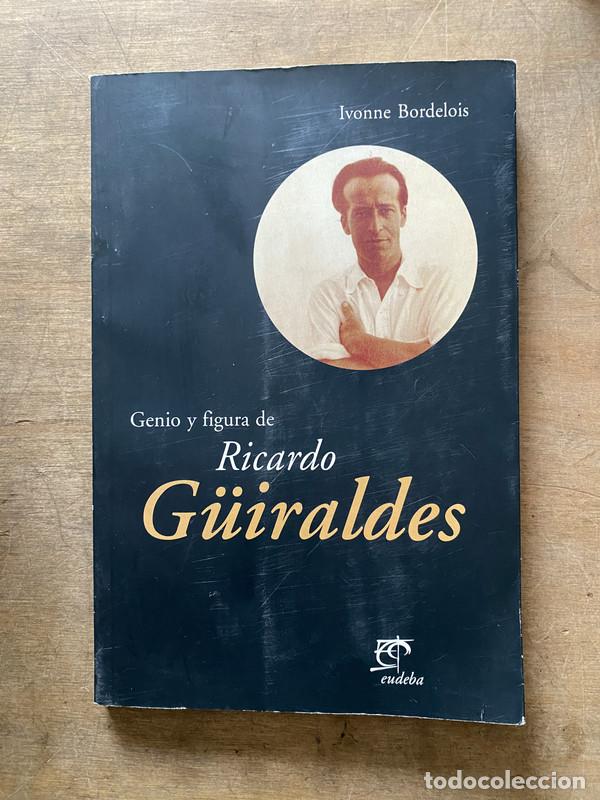 Libros de segunda mano: Genio y figura de Ricardo G&uuml;iraldes - Bordelois Ivonne