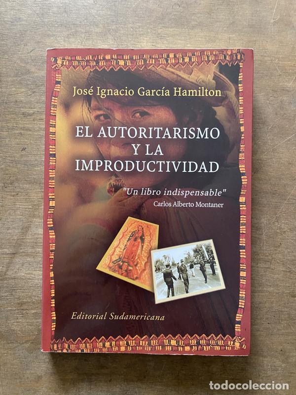 Livres d'occasion: El autoritarismo y la improductividad - Garcia Hamilton Jose Ignacio