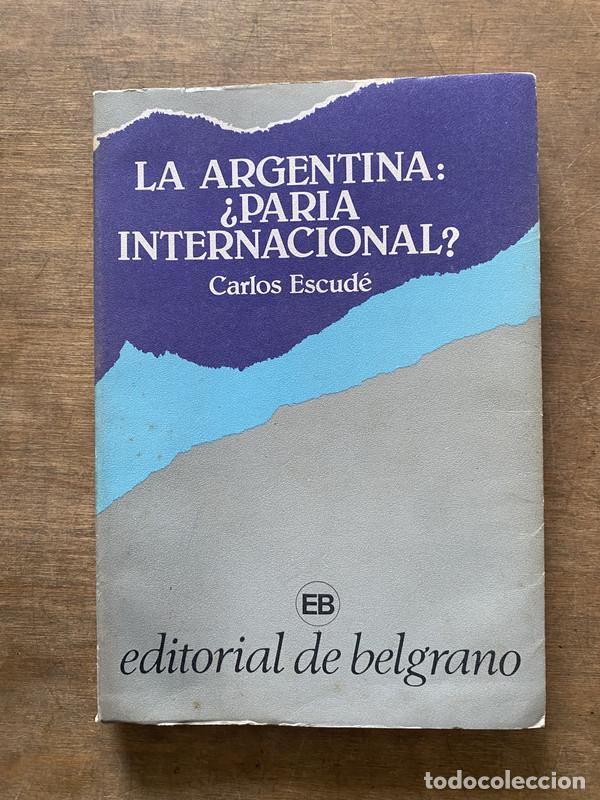 Libros de segunda mano: La Argentina: &iquest;Paria Internacional? - Escude Carlos