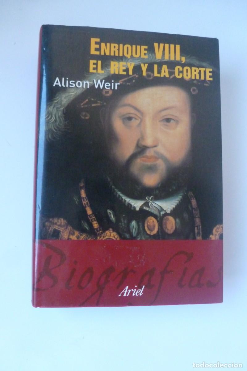 Libros de segunda mano: ENRIQUE VIII. EL REY Y LA CORTE. ALISON WEIR. ARIEL BIOGRAF&Iacute;AS. PRIMERA EDICI&Oacute;N