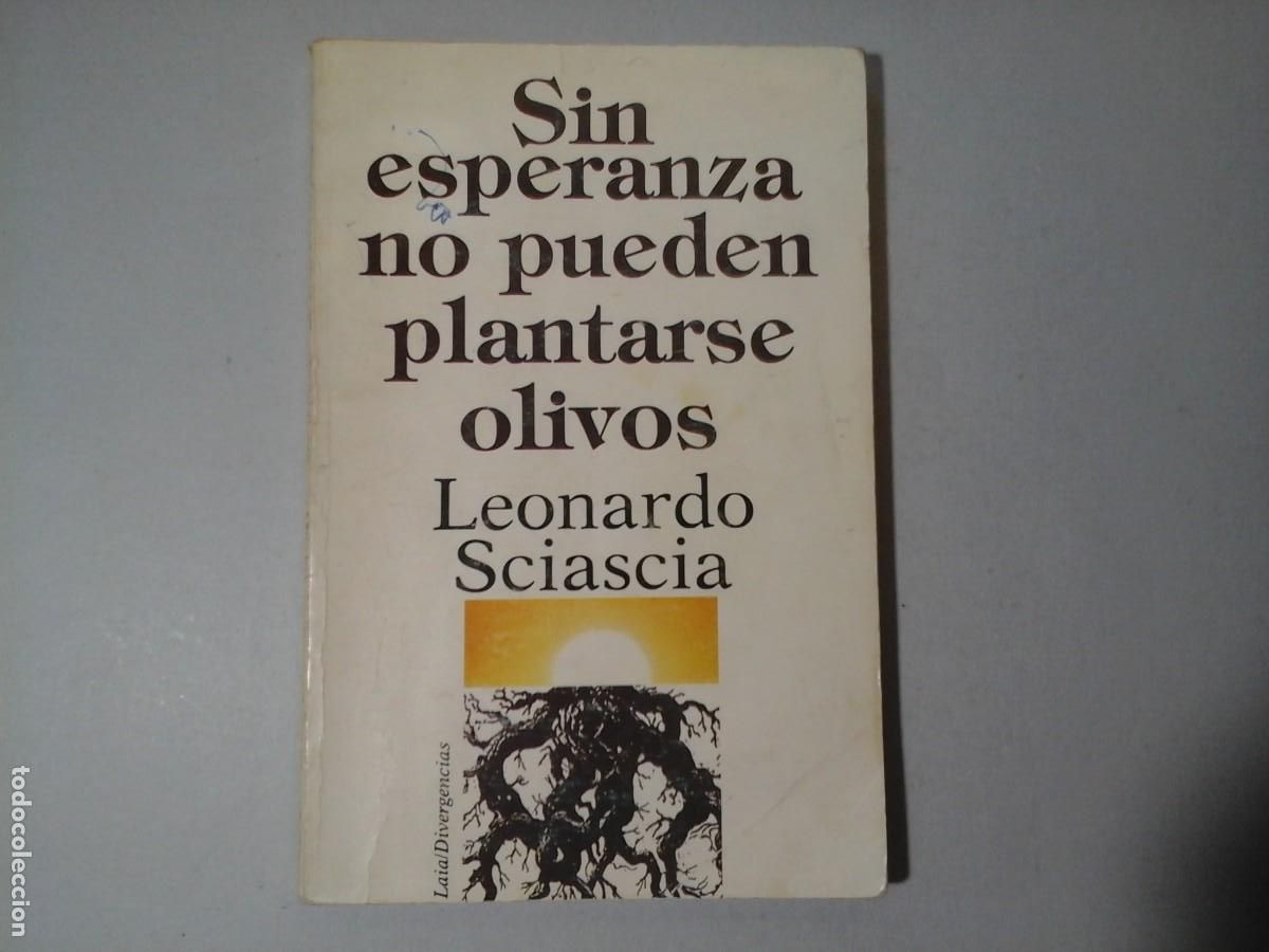 Libros de segunda mano: LEONARDO SCIASCIA. SIN ESPERANZA NO PUEDEN PLANTARSE OLIVOS. 1&ordf; EDICI&Oacute;N. ENSAYO. LITERATURA ITALIANA