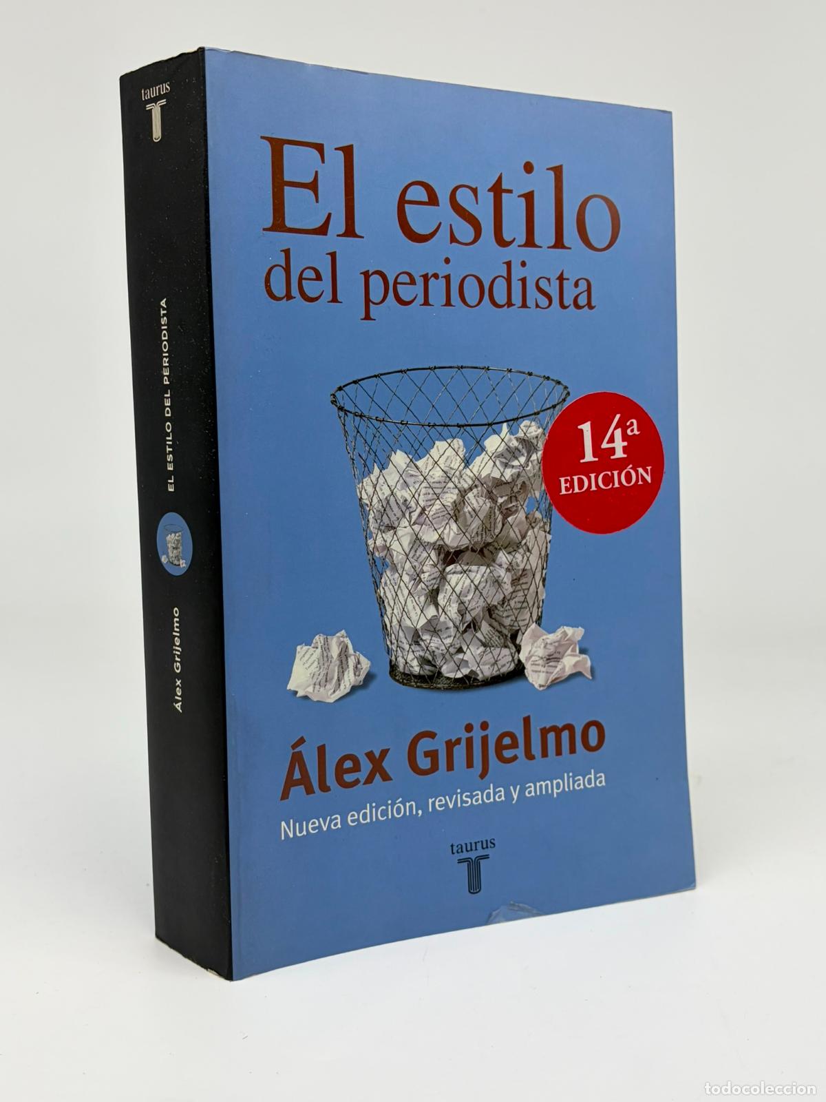 Libros de segunda mano: EL ESTILO DEL PERIODISTA. NUEVA EDICI&Oacute;N, REVISADA Y AMPLIADA. - &Aacute;LEX GRIJELMO.