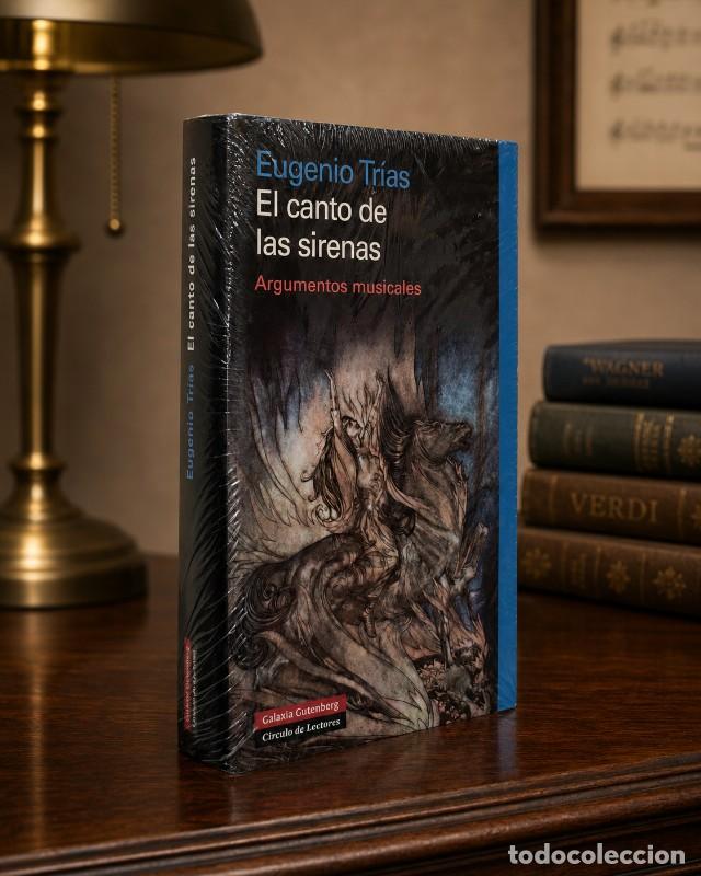 Libros de segunda mano: El Canto de las Sirenas: Argumentos Musicales - Eugenio Tr&iacute;as - Galaxia Gutenberg - PRECINTADO