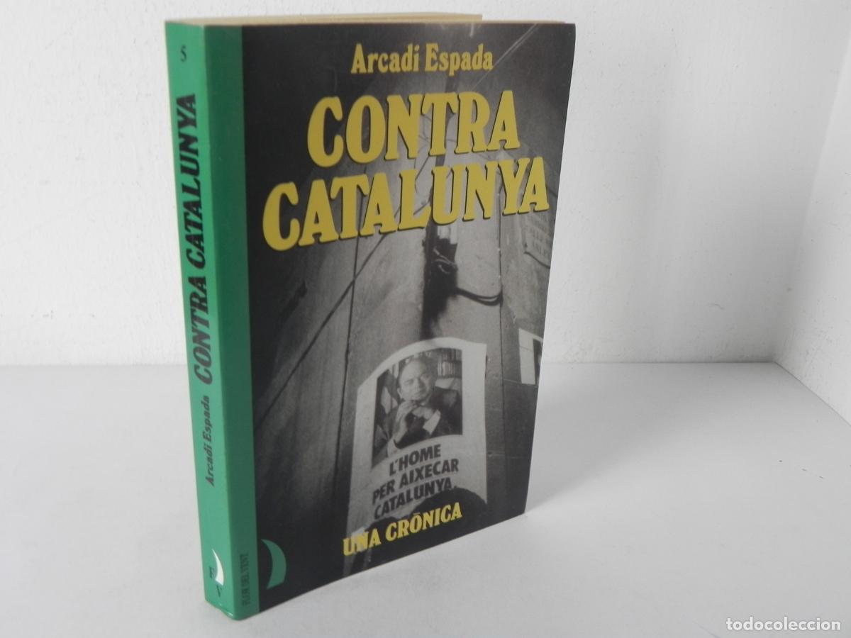 Libros de segunda mano: CONTRA CATALUNYA (ARCADI ESPADA) FLOR DEL VENT-1997 1&ordf; EDICI&Oacute;