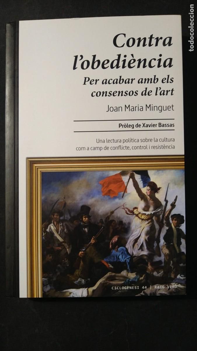 Livres d'occasion: CONTRA L' OBEDI&Egrave;NCIA. PER ACABAR AMB ELS CONSENSOS DE L' ART - JOAN MARIA MINGUET
