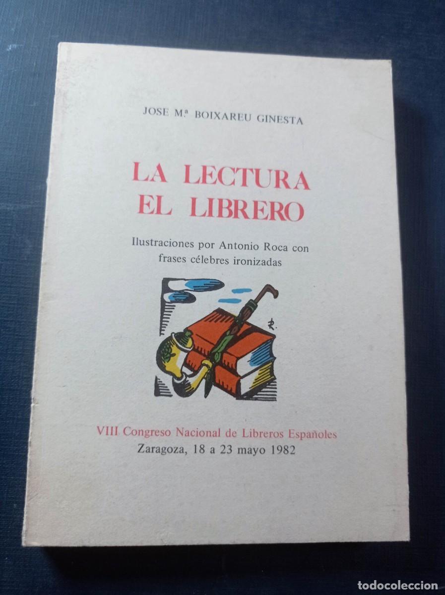 Libros de segunda mano: LA LECTURA EL LIBRERO. JOS&Eacute; M&ordf; BOIXAREU GINESTA. ILUSTRA ANTONIO ROCA. CONGRESO LIBREROS 1982 ++++