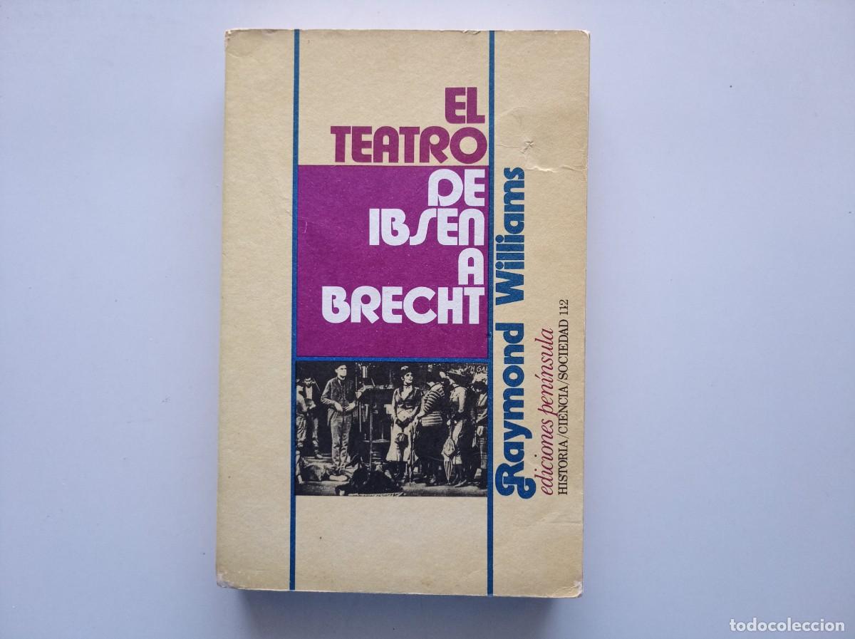Libros de segunda mano: RAYMOND WILLIAMS. EL TEATRO DE IBSEN A BRECHT. EDICIONES PENINSULA. 1975