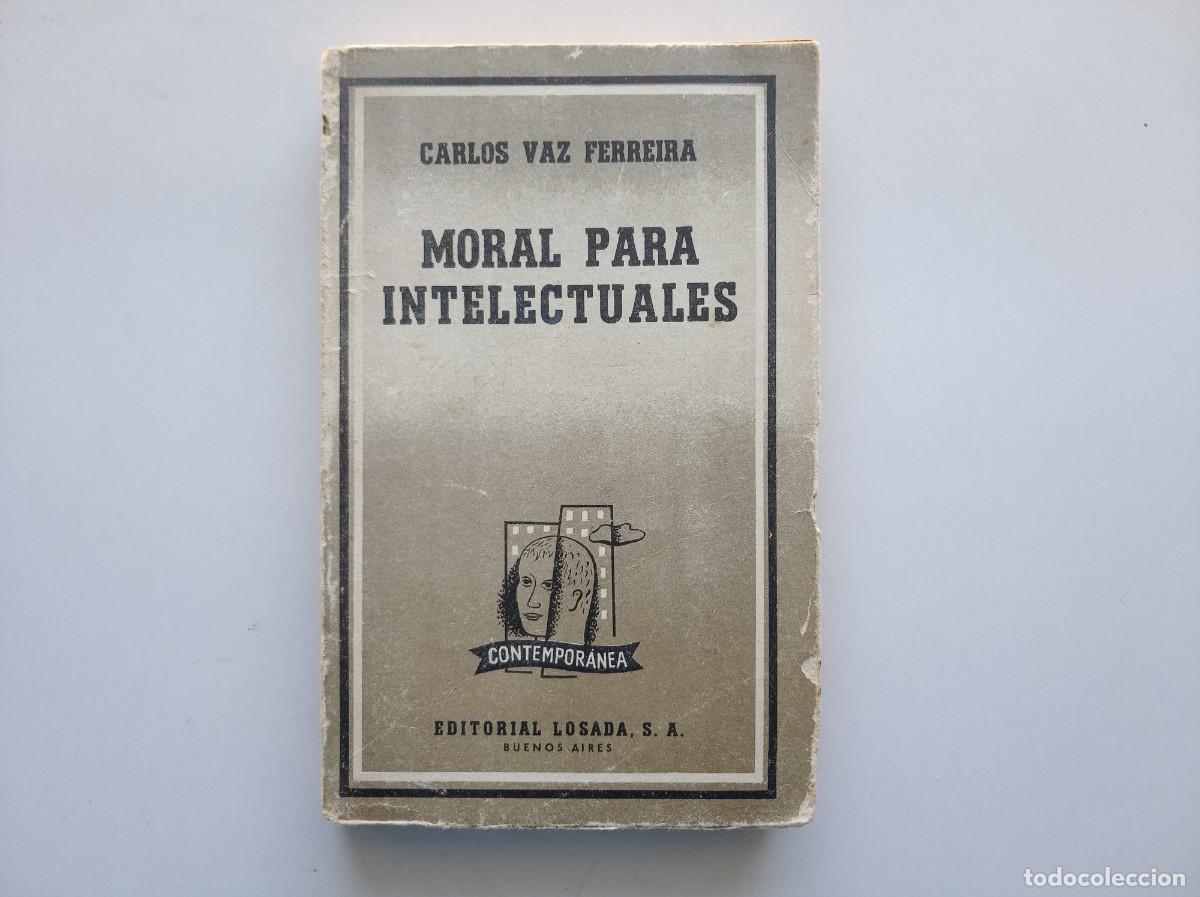 Libros de segunda mano: CARLOS VAZ FERREIRA. MORAL PARA INTELECTUALES. LOSADA 1962.