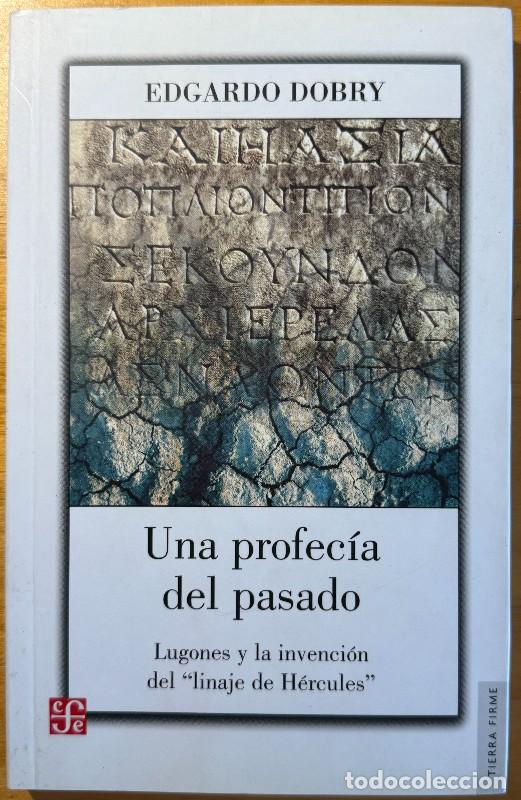 Libros de segunda mano: Una profec&iacute;a del pasado: Lugones y la invenci&oacute;n del linaje de H&eacute;rcules - Edgardo Dobry - FCE