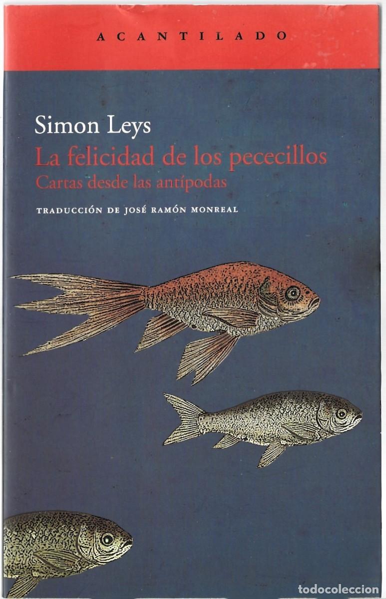 Libros de segunda mano: Simon LEYS : La felicidad de los pececillos (Cartas desde las ant&iacute;podas). Ed. Acantilado, 2011