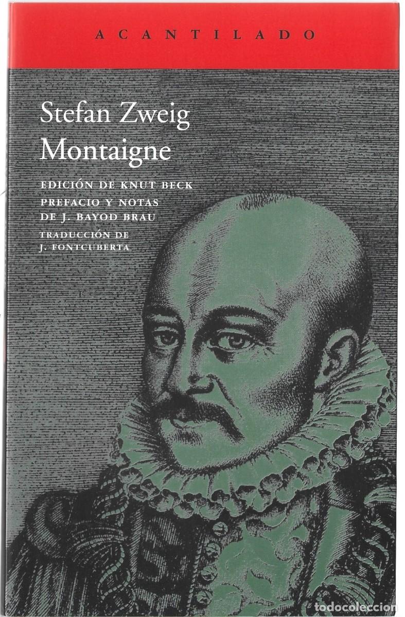 Libros de segunda mano: Stefan ZWEIG : Montaigne. (Edici&oacute;n de Knut Beck. Traducci&oacute;n de J. Fontcuberta. Ed. Acantilado, 2017)
