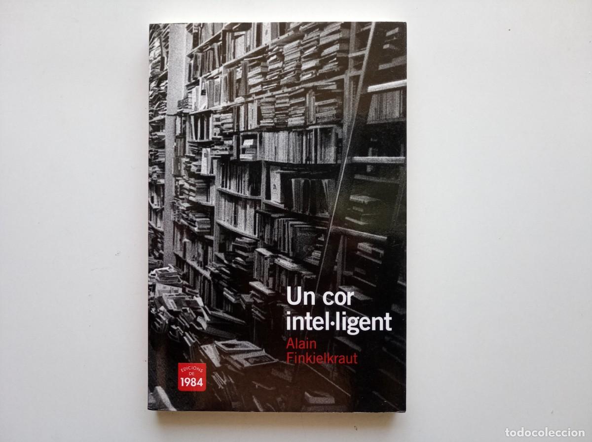 Libros de segunda mano: ALAIN FINKIELKRAUT. UN COR INTEL.LIGENT. EDICIONS DE 1984. 2010.