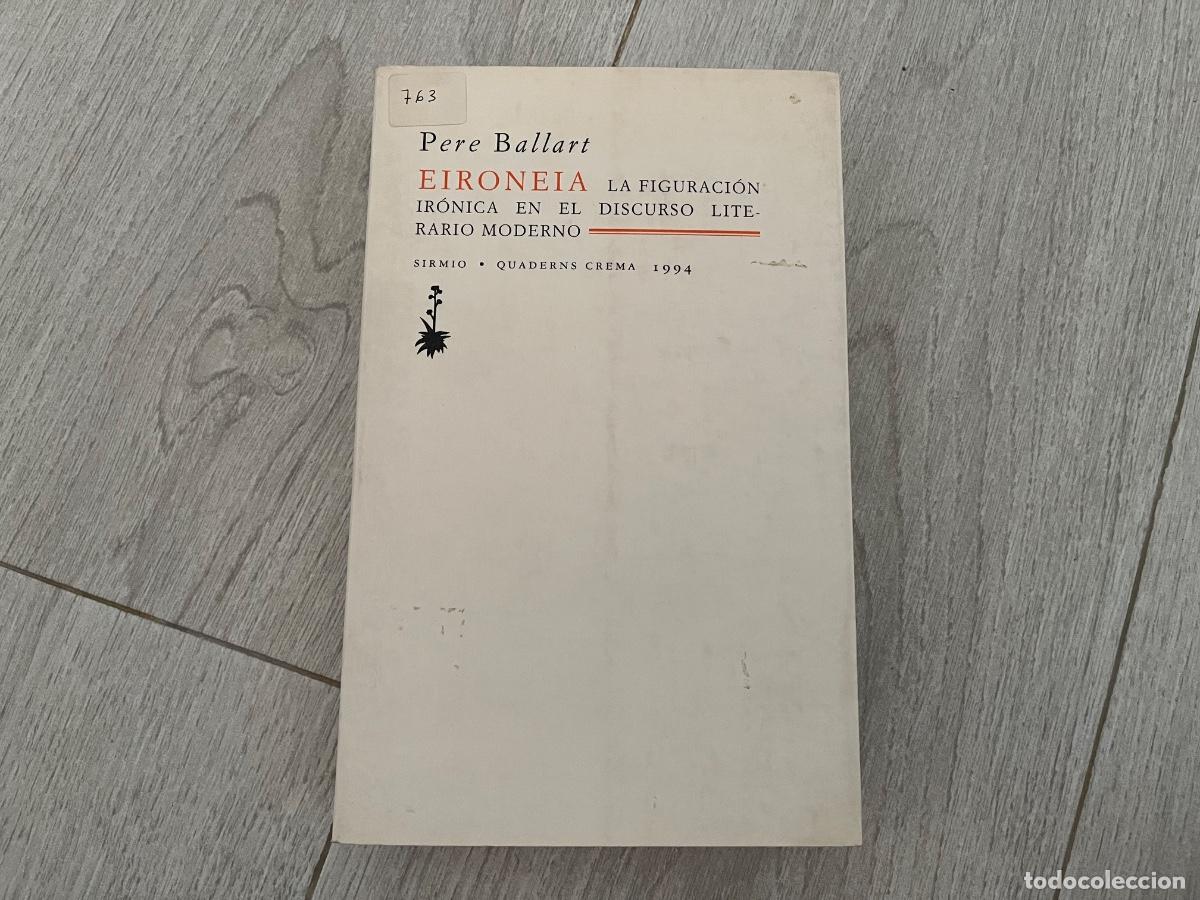 Libros de segunda mano: Eironeia, la figuraci&oacute;n ir&oacute;nica en el discurso literario moderno - Ballart, Pere