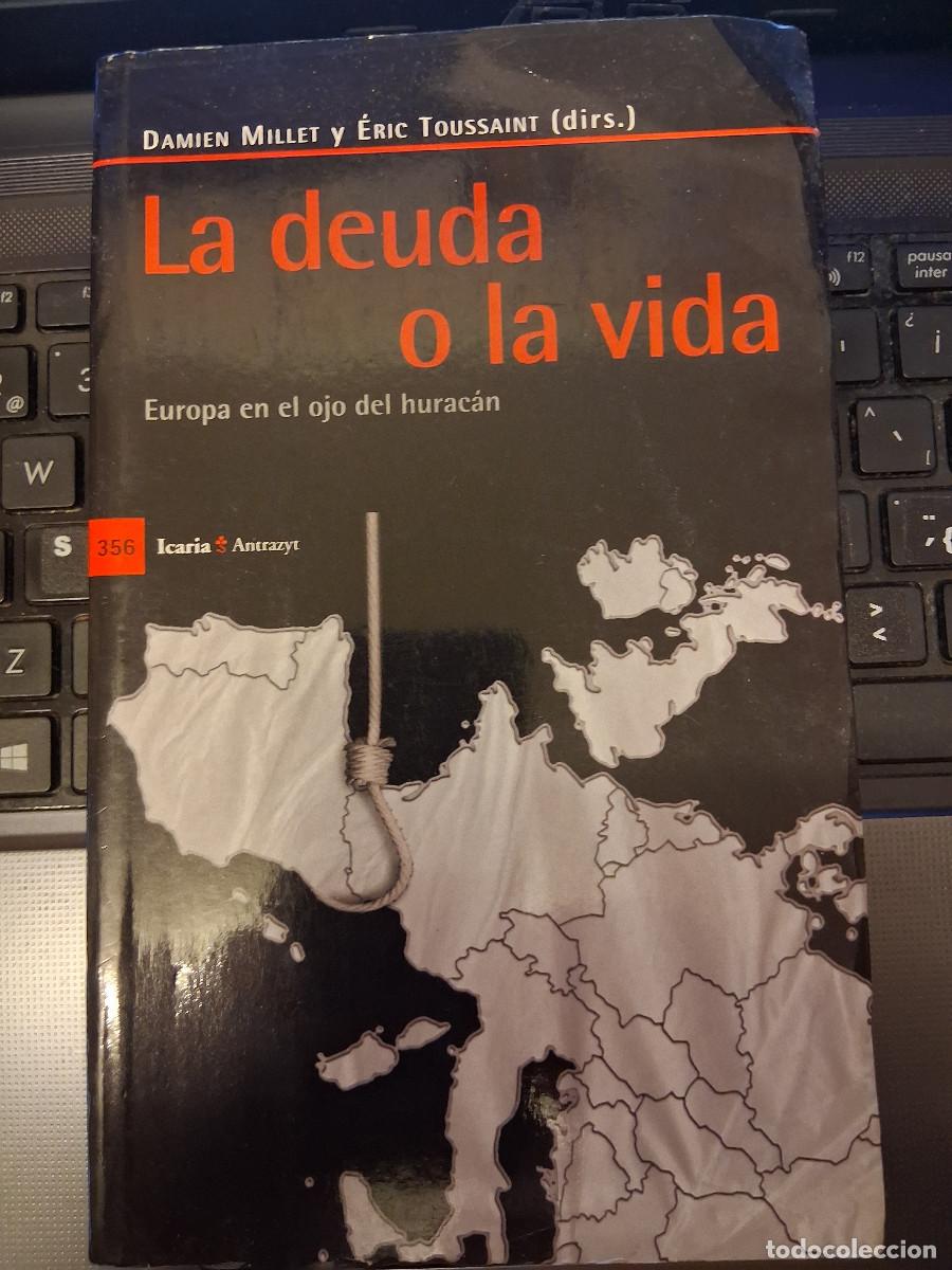 Libros de segunda mano: MILLET, Damien y TOUSSAINT, &Eacute;ric: La deuda o la vida. Europa en el ojo del hurac&aacute;n.