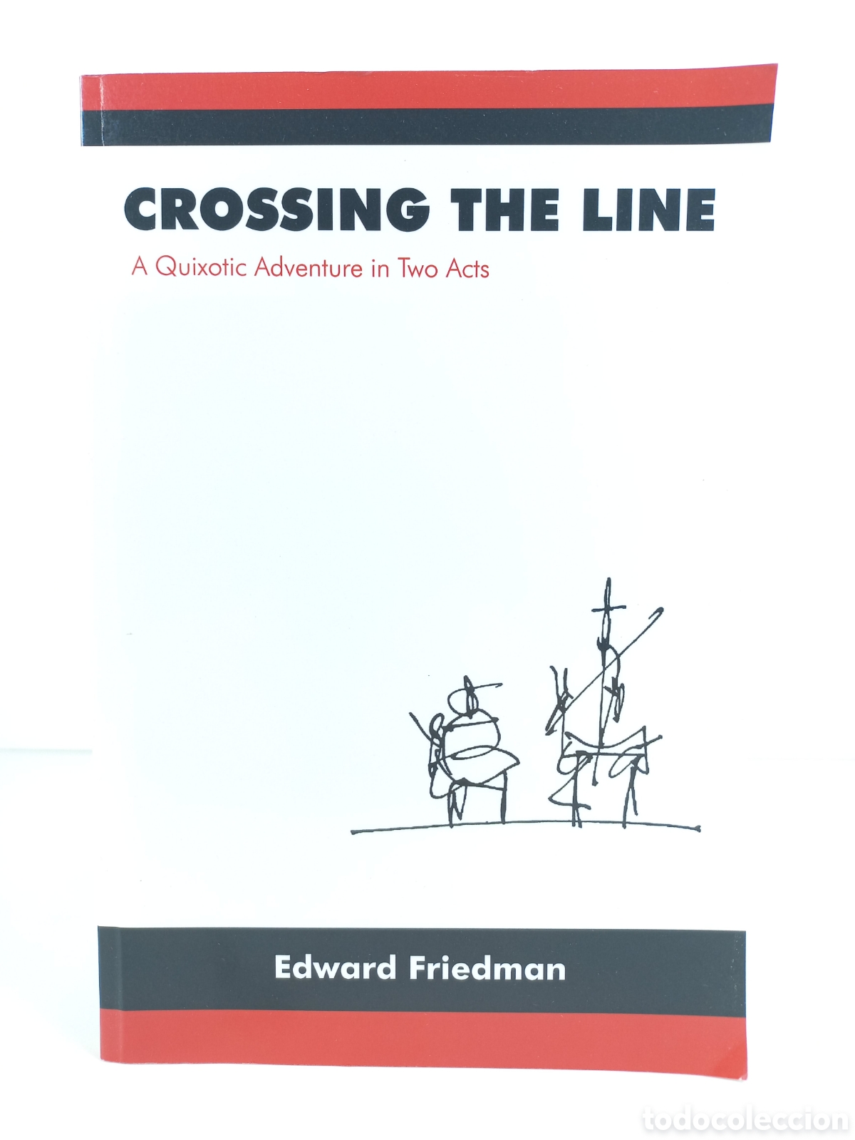 Libros de segunda mano: Crossing the Line. A Quixotic Adventure in two Facts. Edward Friedman. Juan de la Cuesta, 2012.