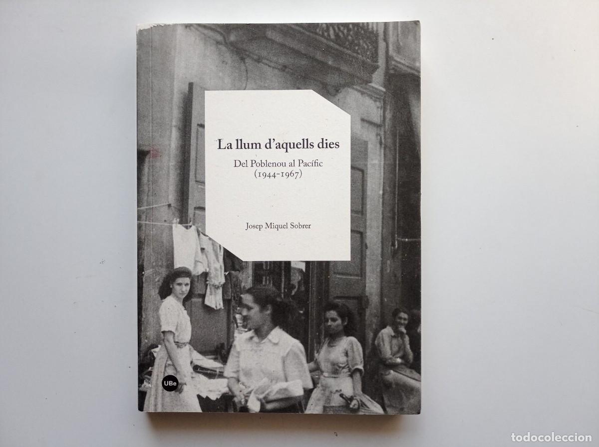 Libros de segunda mano: JOSEP MIQUEL SOBRER. LA LLUM D &acute;AQUELLS DIES. DEL POBLENOU AL PACIFIC (1944-1967) 2015.