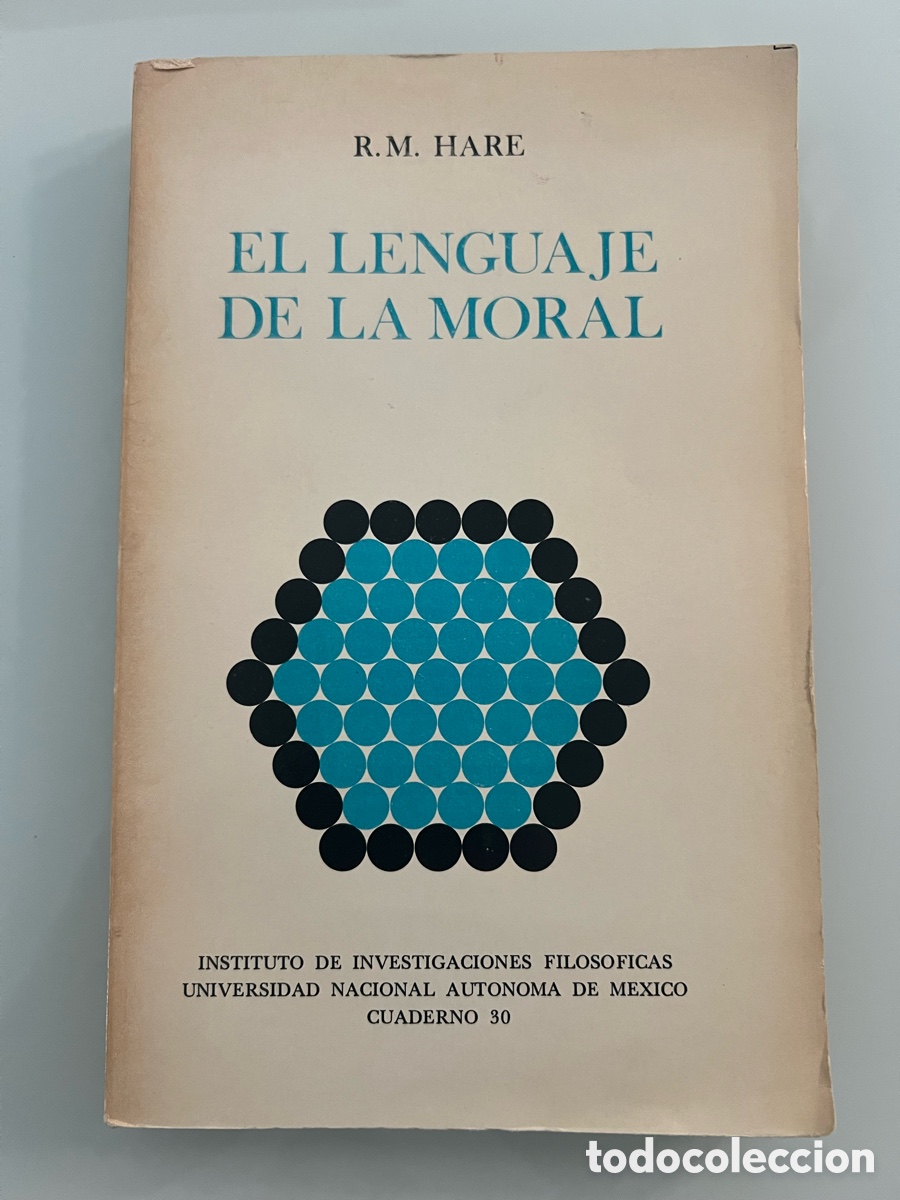 Libri di seconda mano: El lenguaje de la moral. R. M. Hare. Instituto de investigaciones filos&oacute;ficas-UNAM M&eacute;xico 1&ordf; 1975