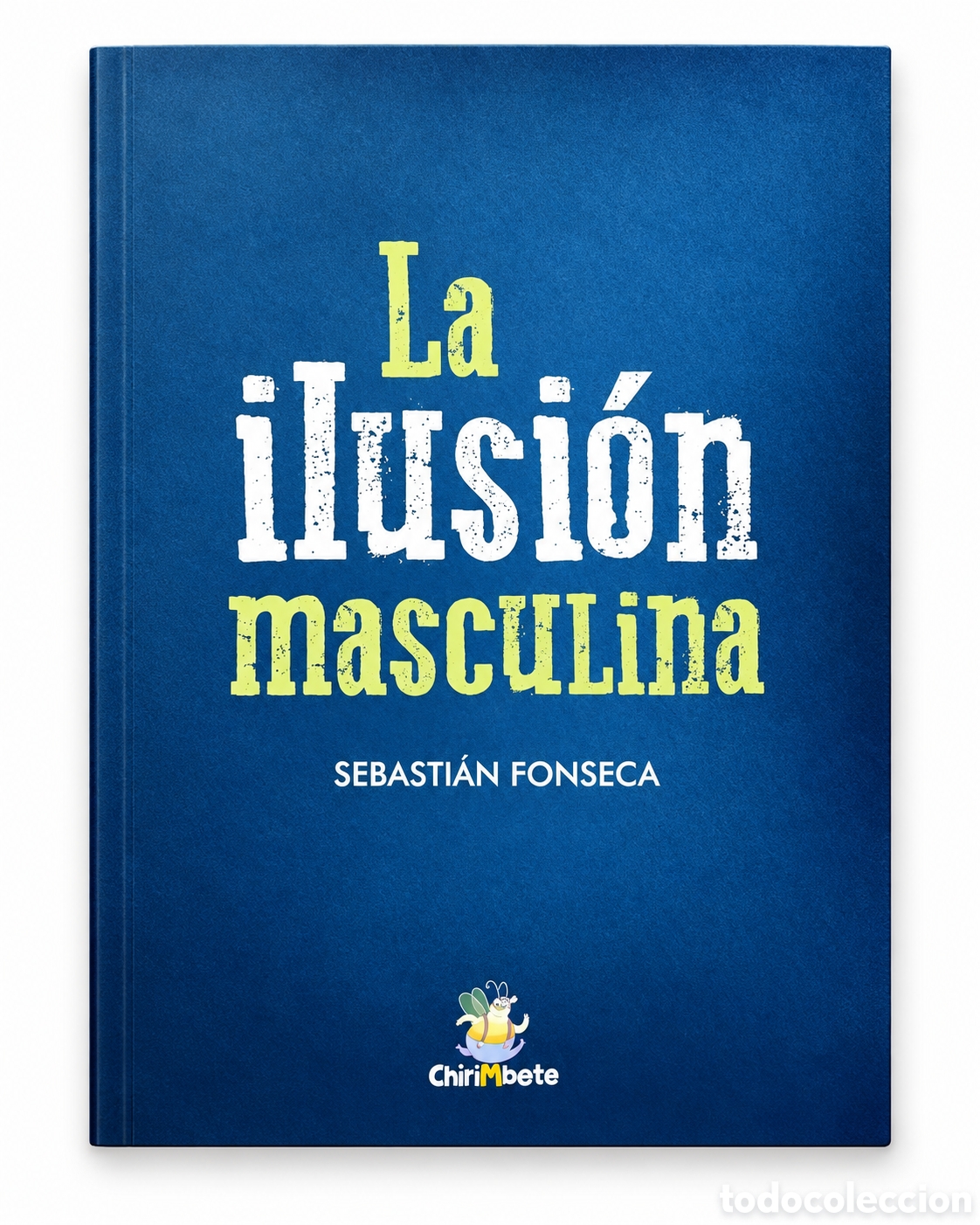 Libros de segunda mano: SEBASTI&Aacute;N FONSECA &ndash; LA ILUSI&Oacute;N MASCULINA &ndash; CHIRIMBOTE &ndash; LMD
