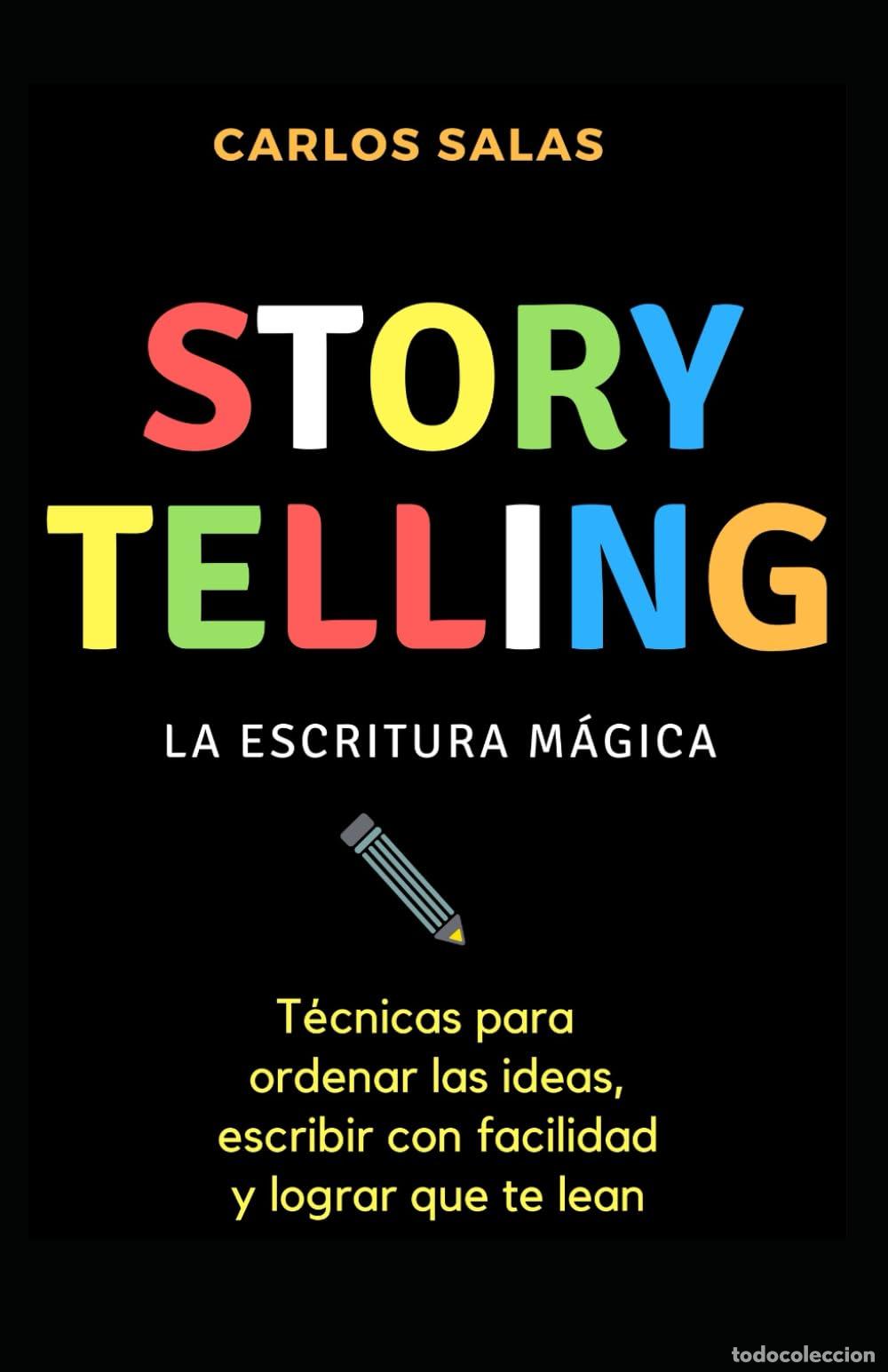 Libros de segunda mano: Storytelling: la escritura m&aacute;gica: T&eacute;cnicas para ordenar las ideas, escribir con soltura y hacer que