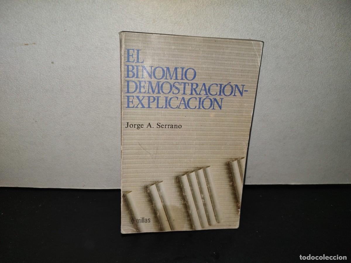 Libros de segunda mano: 201- El Binomio Demostraci&oacute;n- Explicaci&oacute;n - Jorge A. Serrano