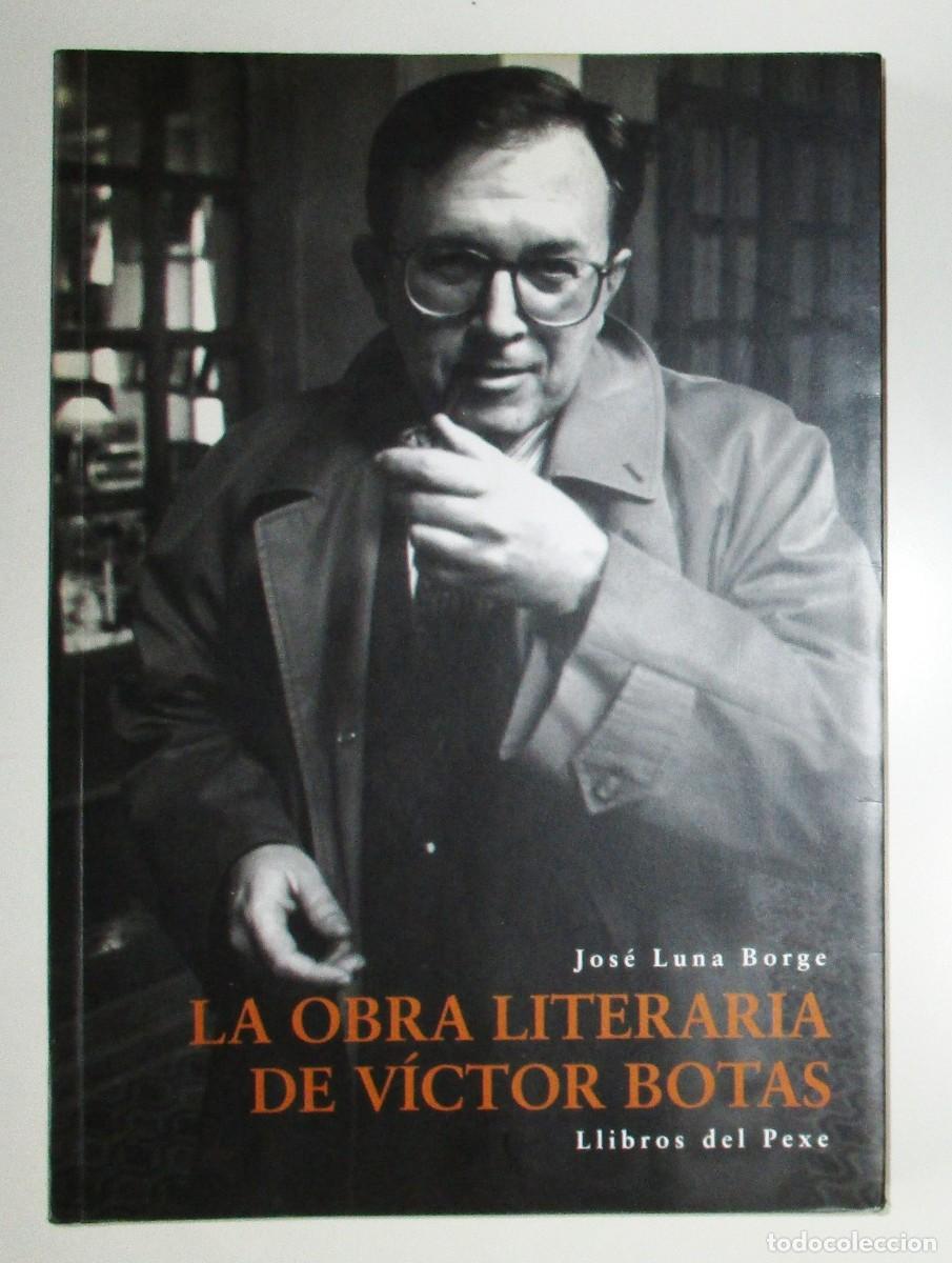 Libri di seconda mano: LA OBRA LITERARIA DE V&Iacute;CTOR BOTAS. JOS&Eacute; LUNA BORGE. LLIBROS DEL PEXE, 1995. PRIMERA EDICI&Oacute;N.