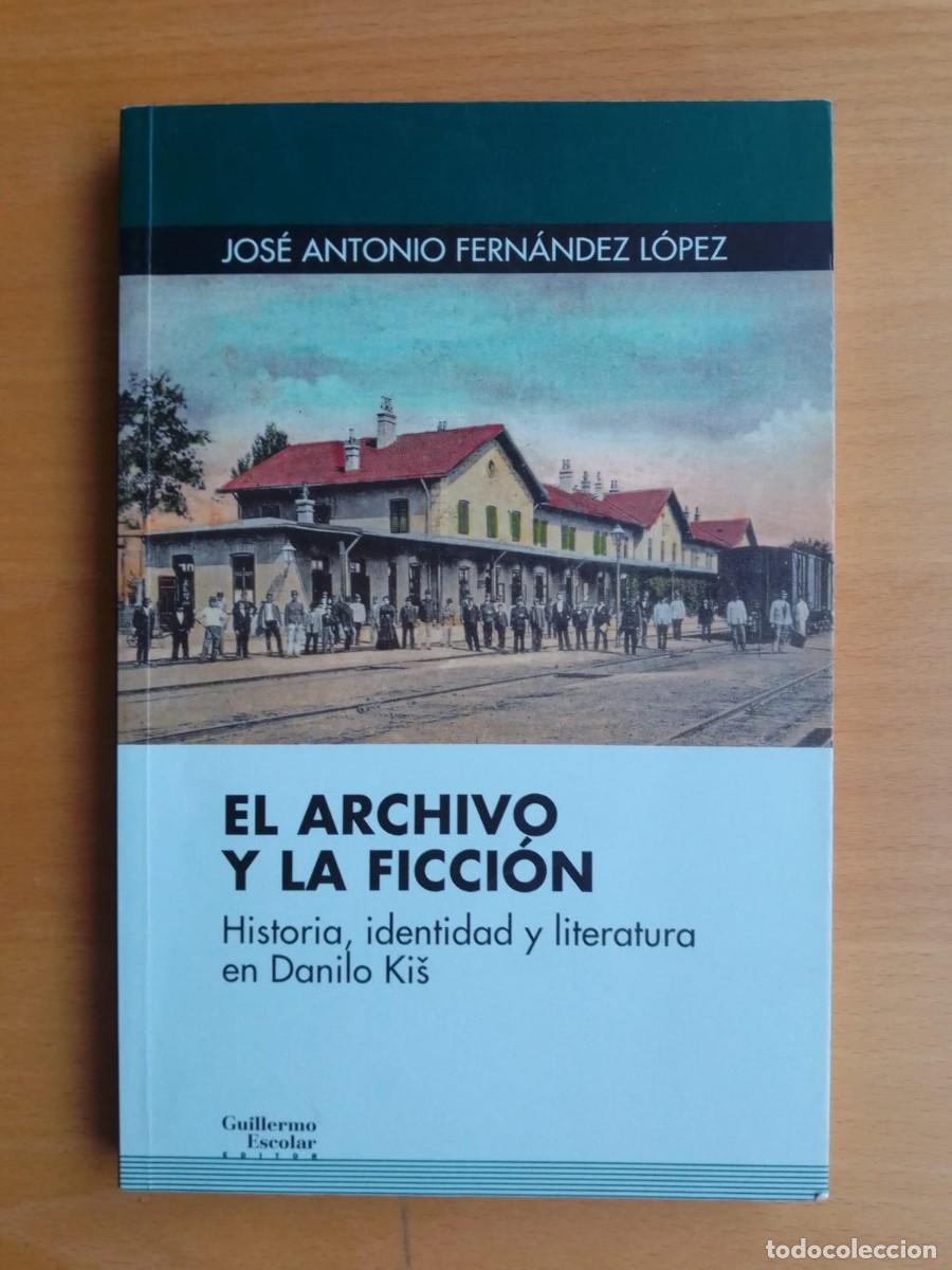 Libros de segunda mano: El archivo y la ficci&oacute;n. Historia, identidad y literatura en Danilo Kis, de J. A. Fern&aacute;ndez L&oacute;pez