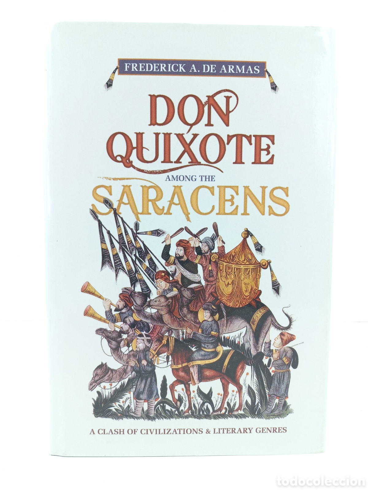 Libros de segunda mano: Don Quixote. Among the Saracens. Frederik de Armas. University of Toronto Press, 2011.