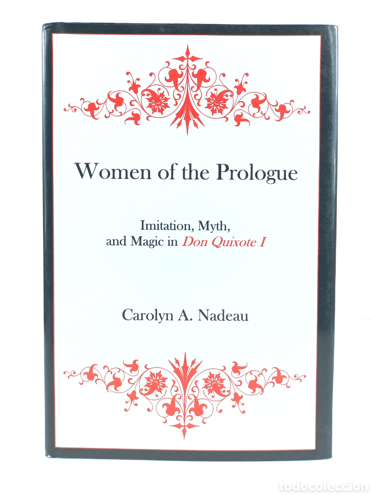 Libros de segunda mano: Women of the Prologue. Imitation, Myth, and Magic in Don Quixote I. Nadeau. Bucknell University