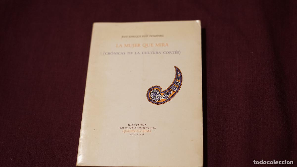 Libros de segunda mano: Jos&eacute; Enrique Ruiz Domenec - La mujer que mira - Cr&oacute;nicas de la cultura cort&eacute;s - Quaderns Crema 1986