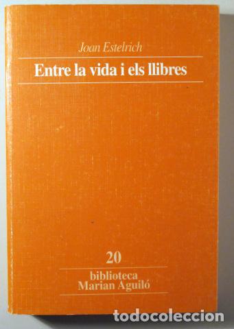 Gebrauchte B&uuml;cher: ESTELRICH, Joan - ENTRE LA VIDA I ELS LLIBRES - Barcelona 1996