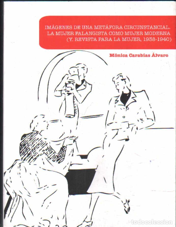 Libros de segunda mano: IM&Aacute;GENES DE UNA METAFORA CIRCUNSTANCIAL.LA MUJER FALANGISTA COMO MUJER MODERNA. A-FA-495