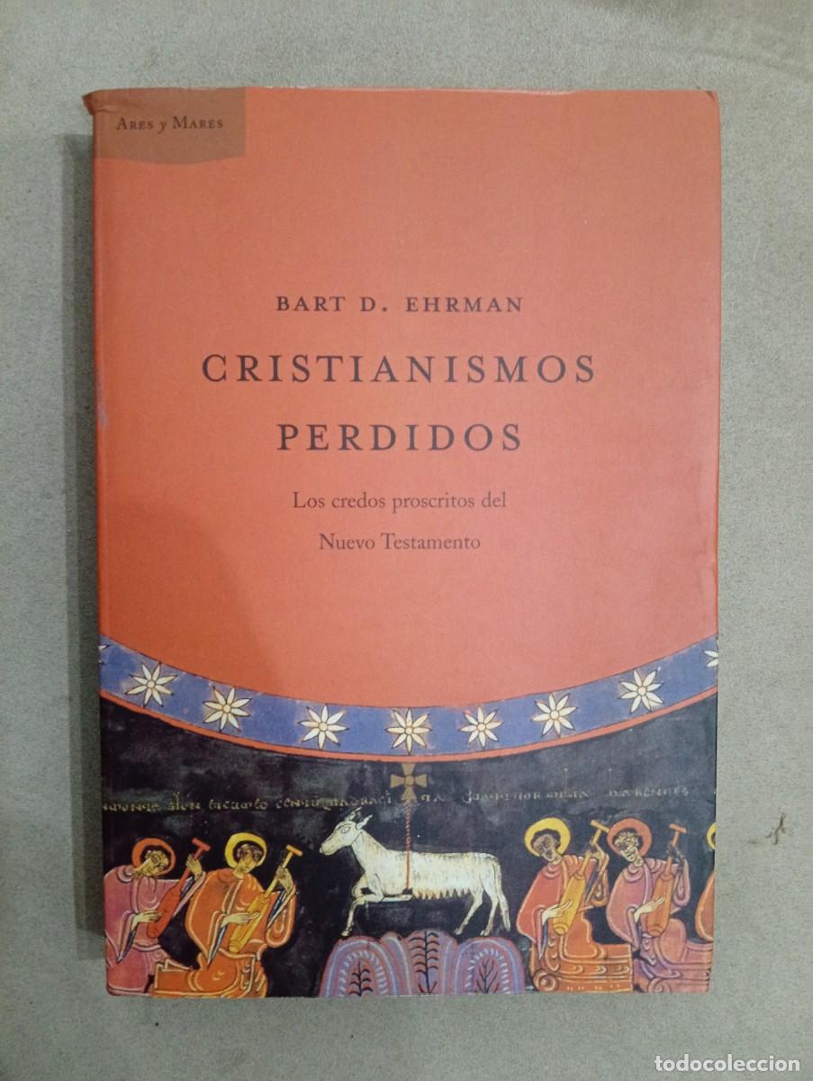 Libros de segunda mano: Bart D. Ehrman. Cristianismos perdidos. Los credos proscriptos del Nuevo Testamento