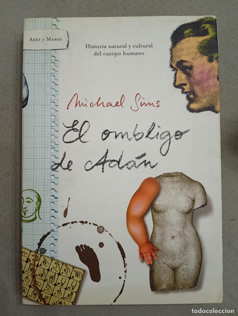 Libros de segunda mano: Michael Sims. El ombligo de Ad&aacute;n. Historia natural y cultural del cuerpo humano